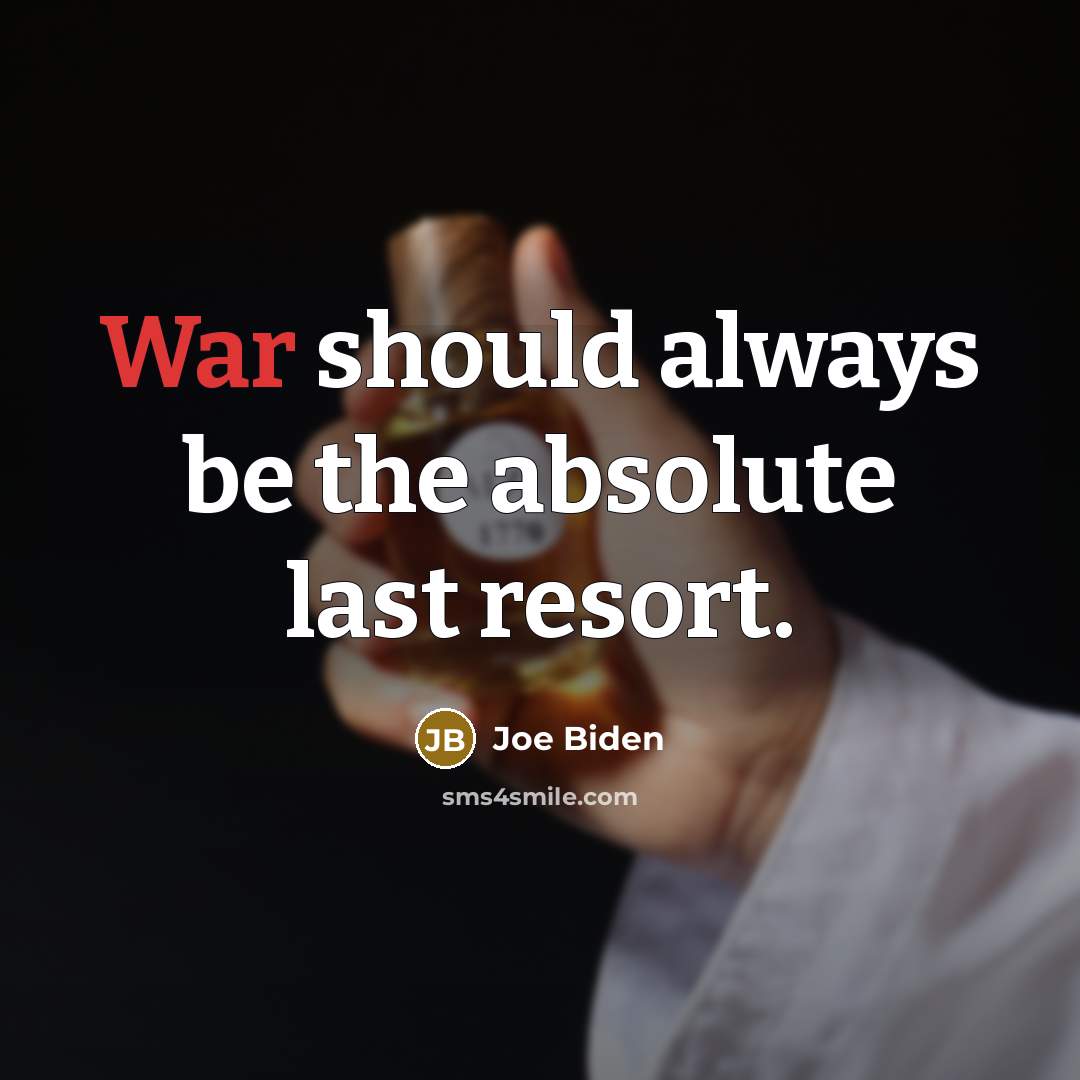 “War should always be the absolute last resort.…” quote by Joe Biden