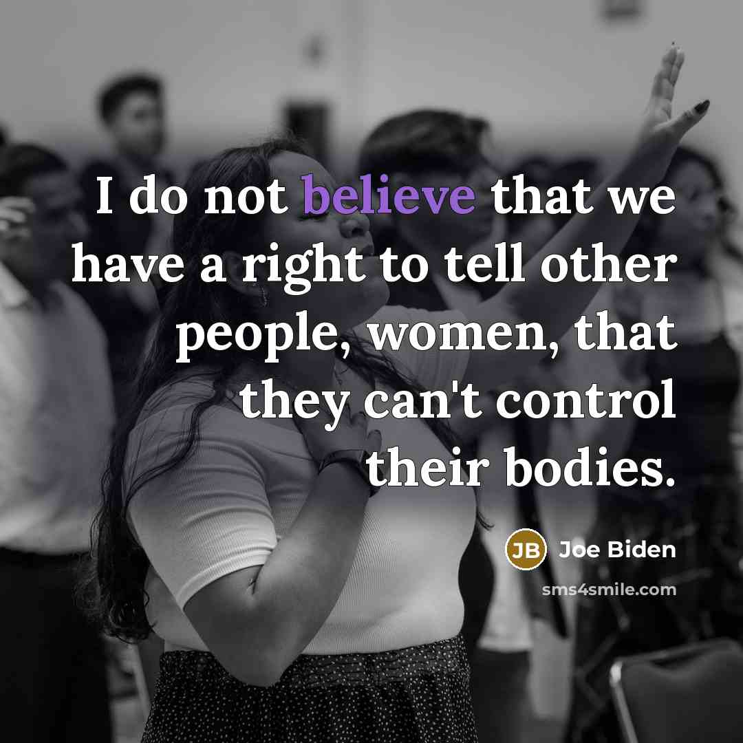 “I do not believe that we have a right to…” quote by Joe Biden