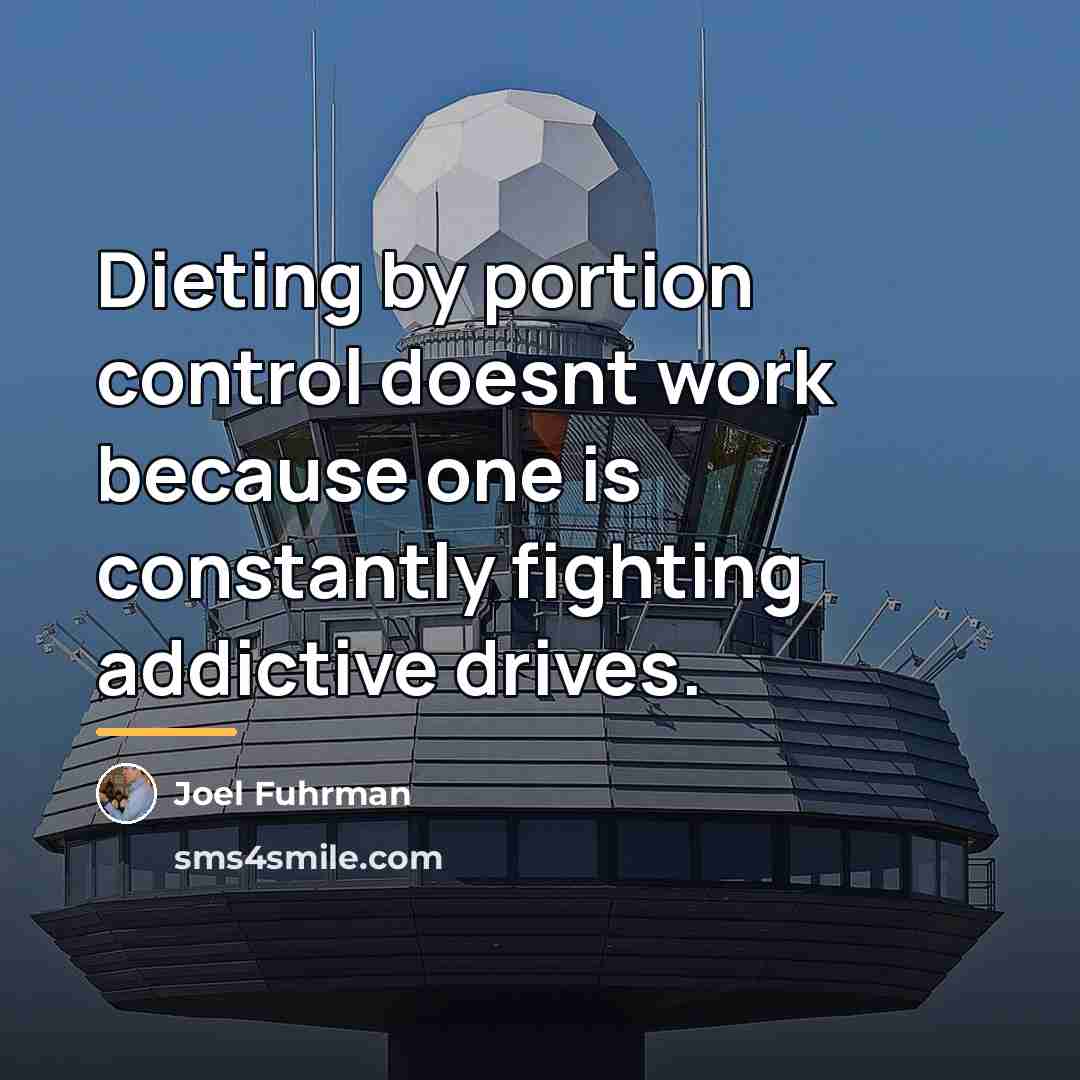 “Dieting by portion control doesnt work because one is constantly…” quote by Joel Fuhrman