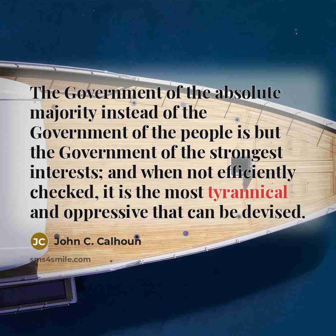 “The Government of the absolute majority instead of the Government…” quote by John C. Calhoun
