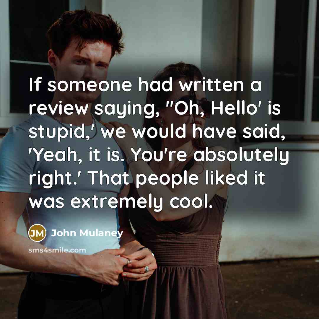 “If someone had written a review saying, ''Oh, Hello' is…” quote by John Mulaney
