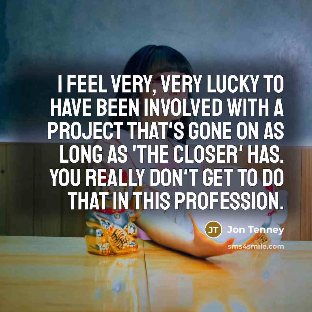 “I feel very, very lucky to have been involved with…” quote by Jon Tenney