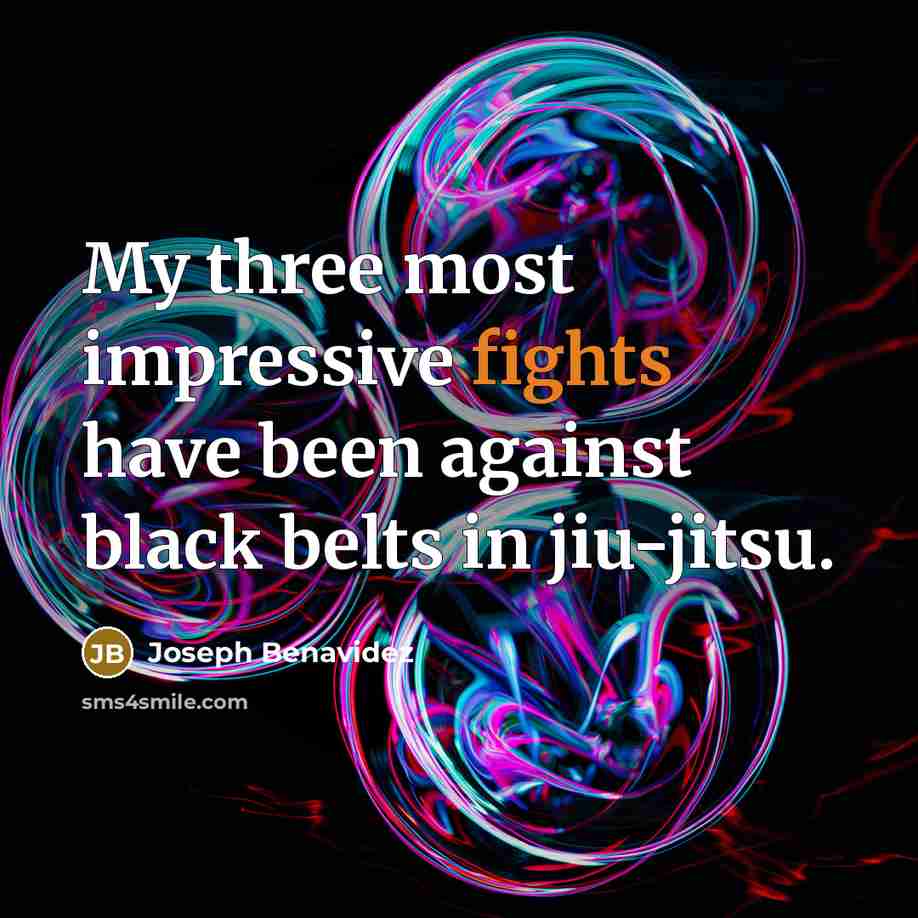 “My three most impressive fights have been against black belts…” quote by Joseph Benavidez