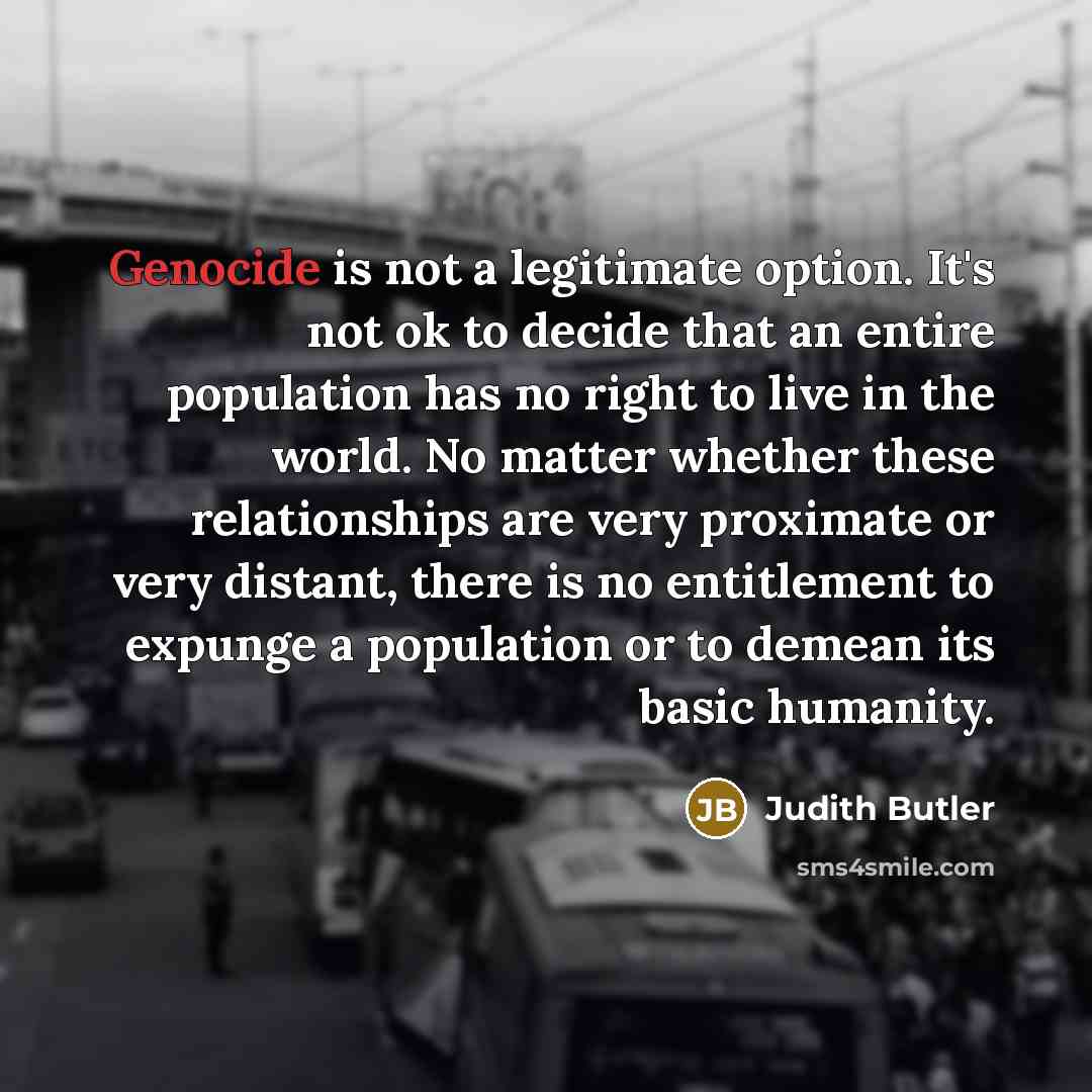 “Genocide is not a legitimate option. It's not ok to…” quote by Judith Butler