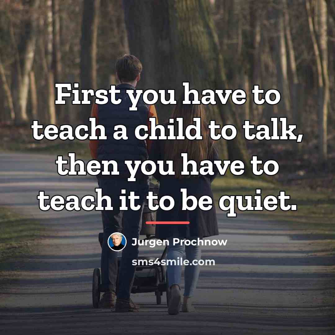 “First you have to teach a child to talk, then…” quote by Jurgen Prochnow