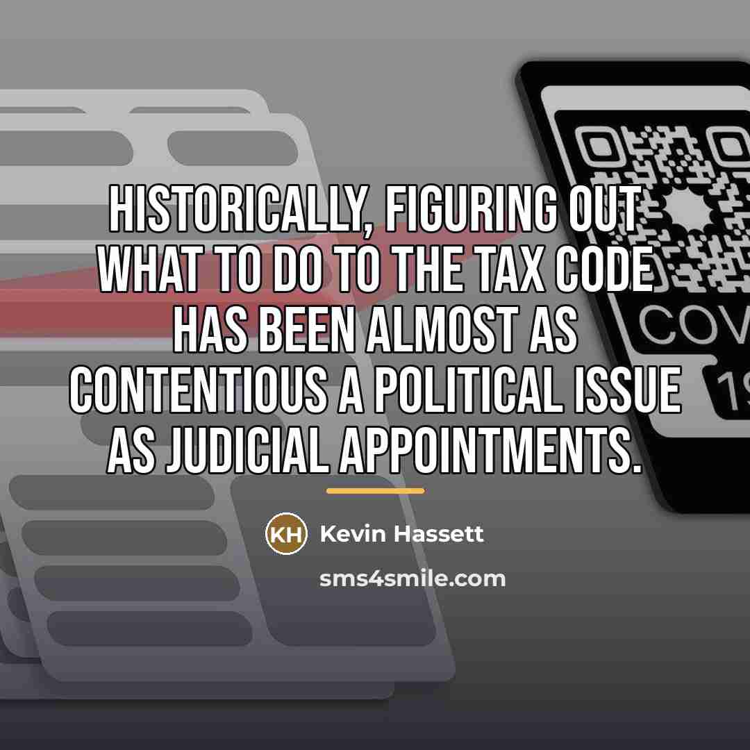 “Historically, figuring out what to do to the tax code…” quote by Kevin Hassett