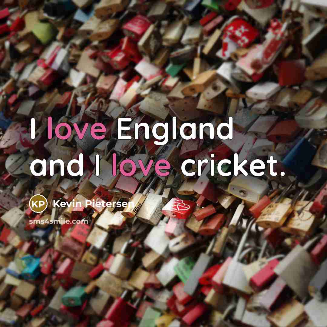 “I love England and I love cricket.…” quote by Kevin Pietersen