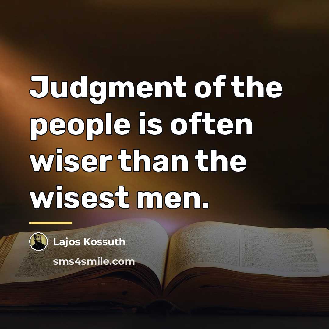 “Judgment of the people is often wiser than the wisest…” quote by Lajos Kossuth