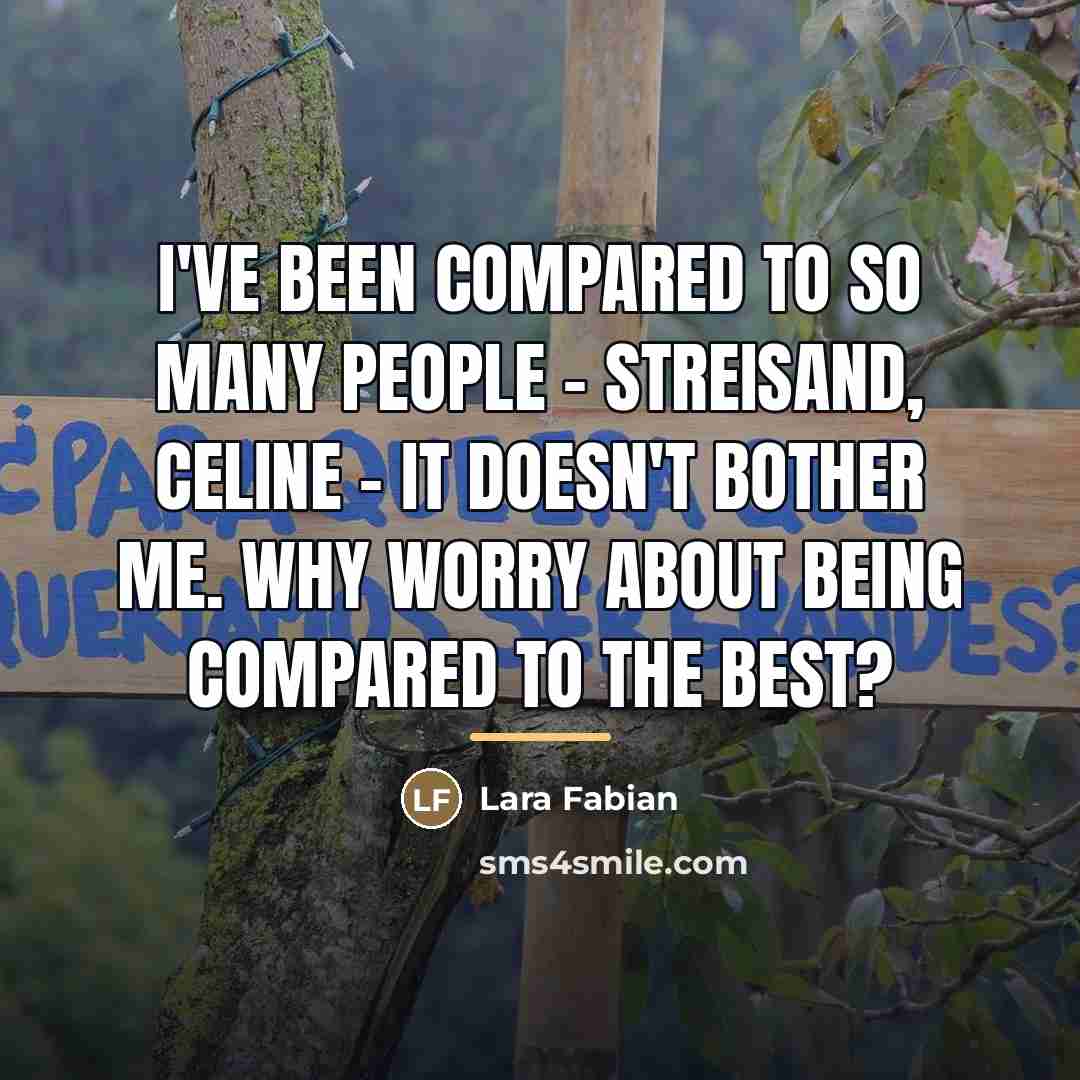 “I've been compared to so many people - Streisand, Celine…” quote by Lara Fabian