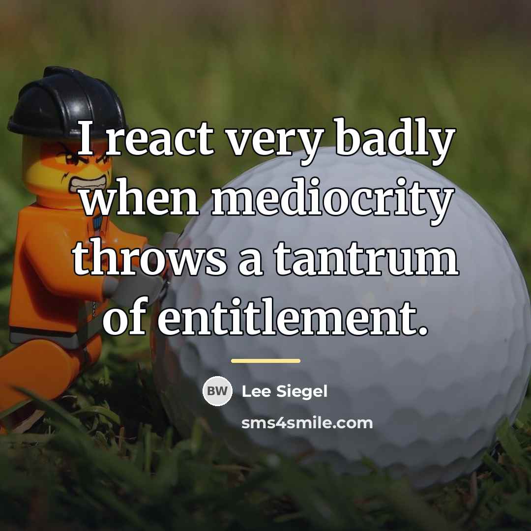 “I react very badly when mediocrity throws a tantrum of…” quote by Lee Siegel