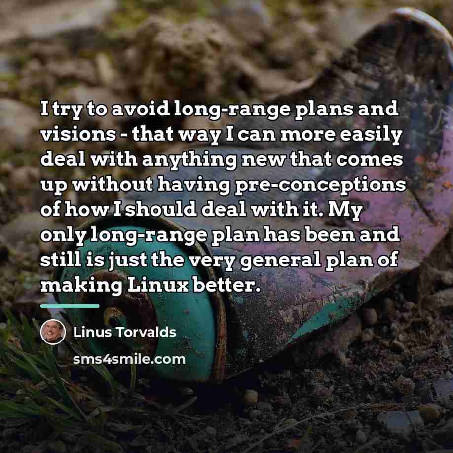 “I try to avoid long-range plans and visions - that…” quote by Linus Torvalds