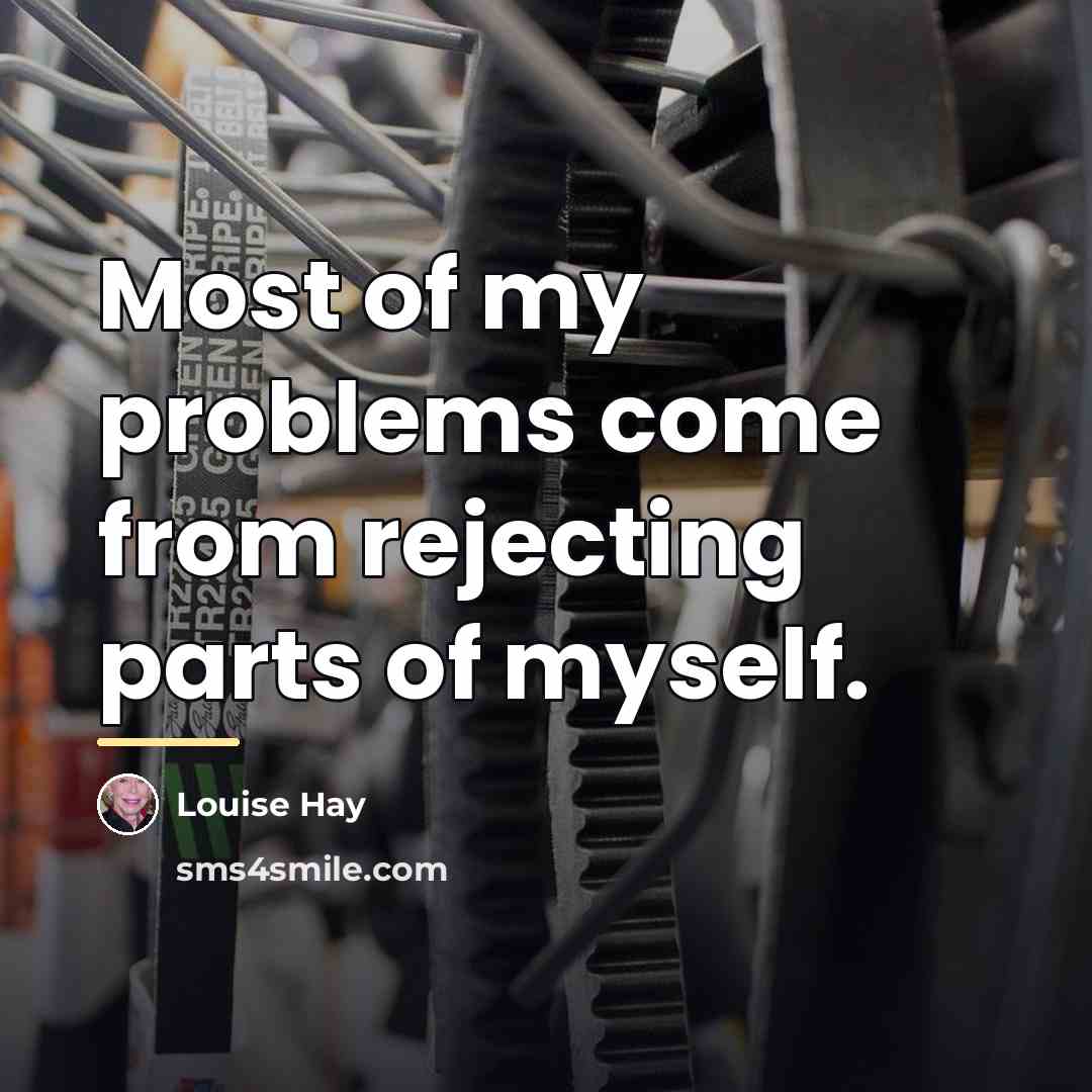 “Most of my problems come from rejecting parts of myself.…” quote by Louise Hay