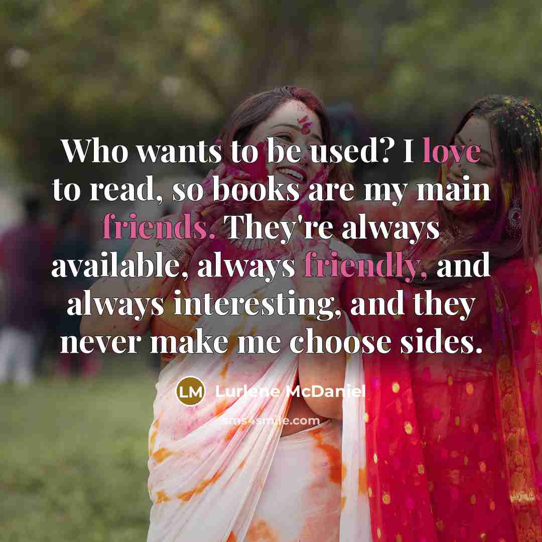 “Who wants to be used? I love to read, so…” quote by Lurlene McDaniel