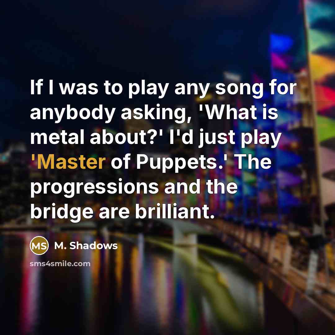 “If I was to play any song for anybody asking,…” quote by M. Shadows