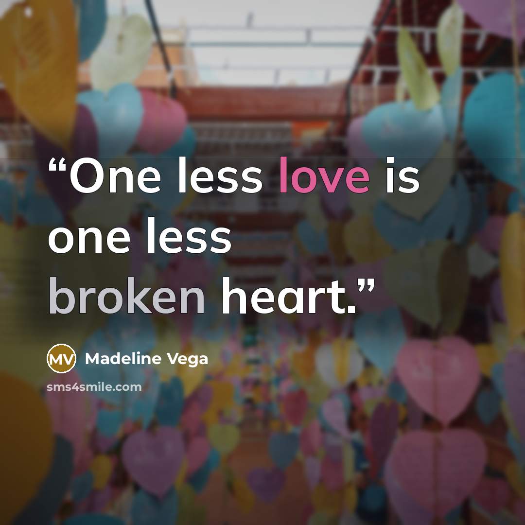 “One less love is one less broken heart.” quote by Madeline Vega