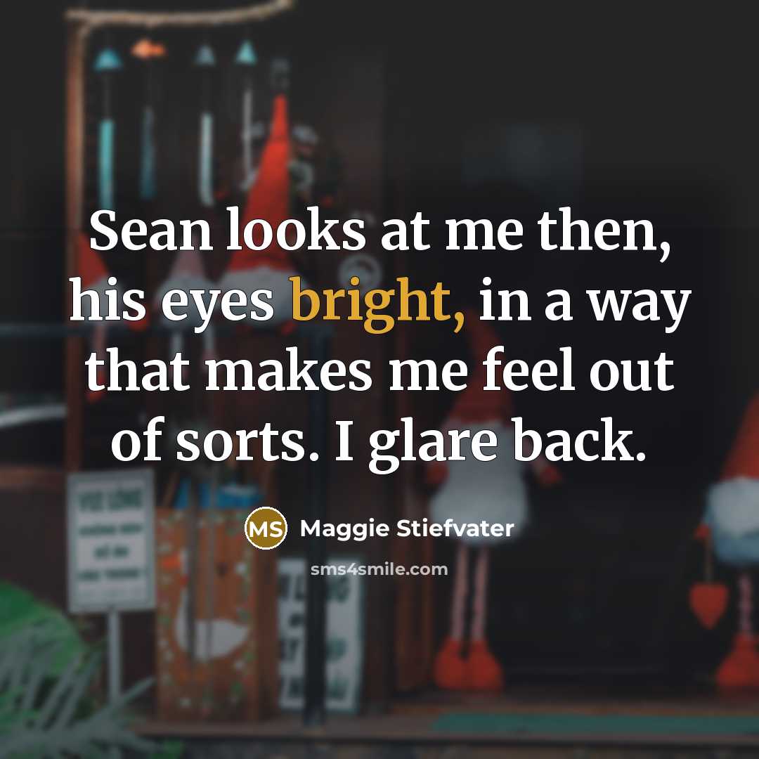 “Sean looks at me then, his eyes bright, in a…” quote by Maggie Stiefvater