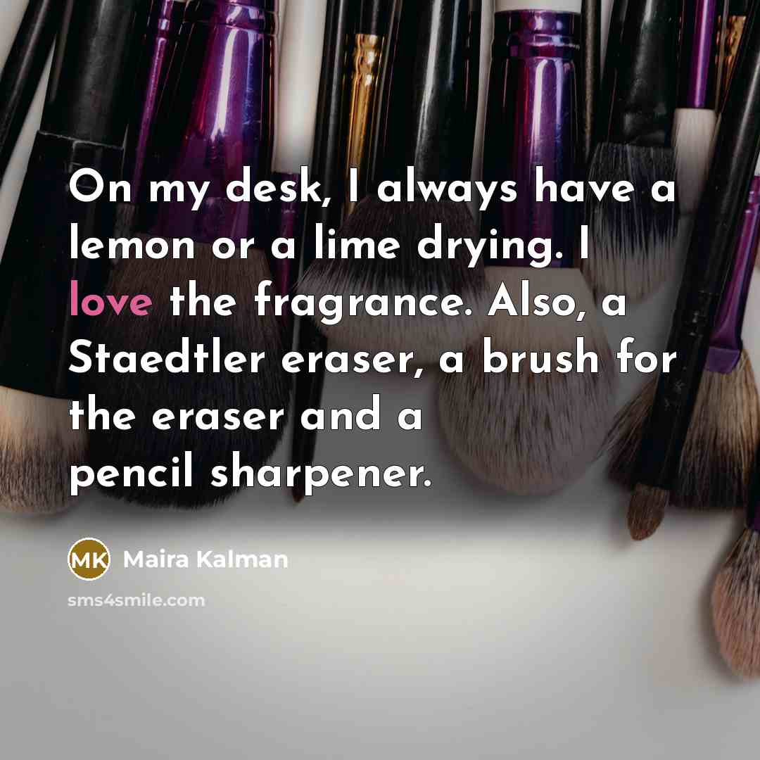 “On my desk, I always have a lemon or a…” quote by Maira Kalman