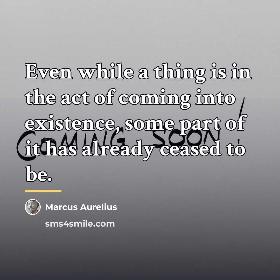 “Even while a thing is in the act of coming…” quote by Marcus Aurelius
