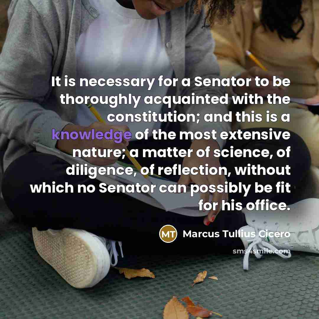 “It is necessary for a Senator to be thoroughly acquainted…” quote by Marcus Tullius Cicero