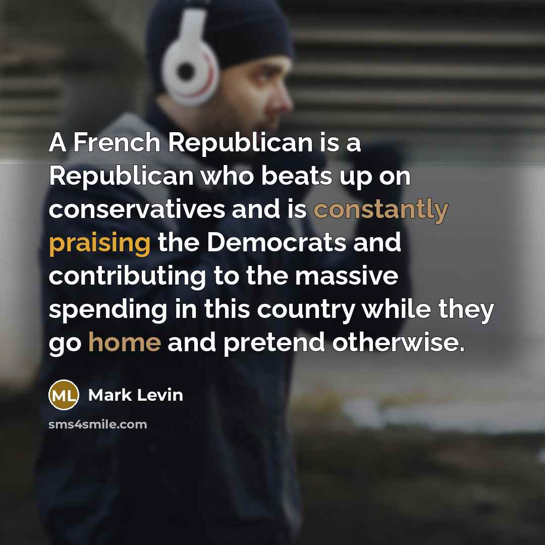 “A French Republican is a Republican who beats up on…” quote by Mark Levin