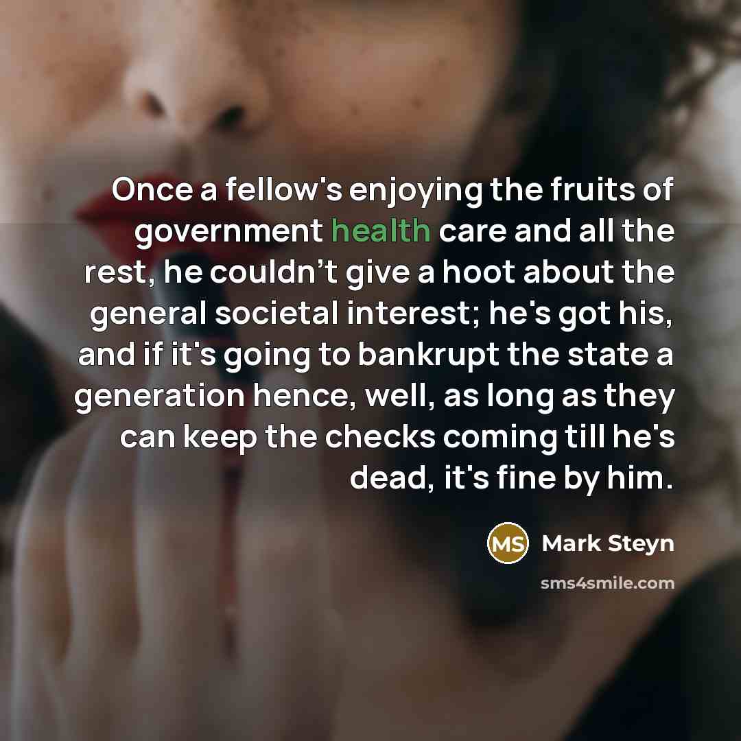“Once a fellow's enjoying the fruits of government health care…” quote by Mark Steyn