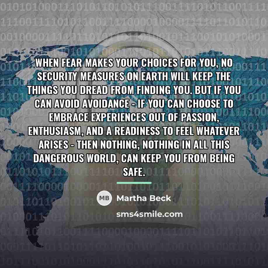 “When fear makes your choices for you, no security measures…” quote by Martha Beck