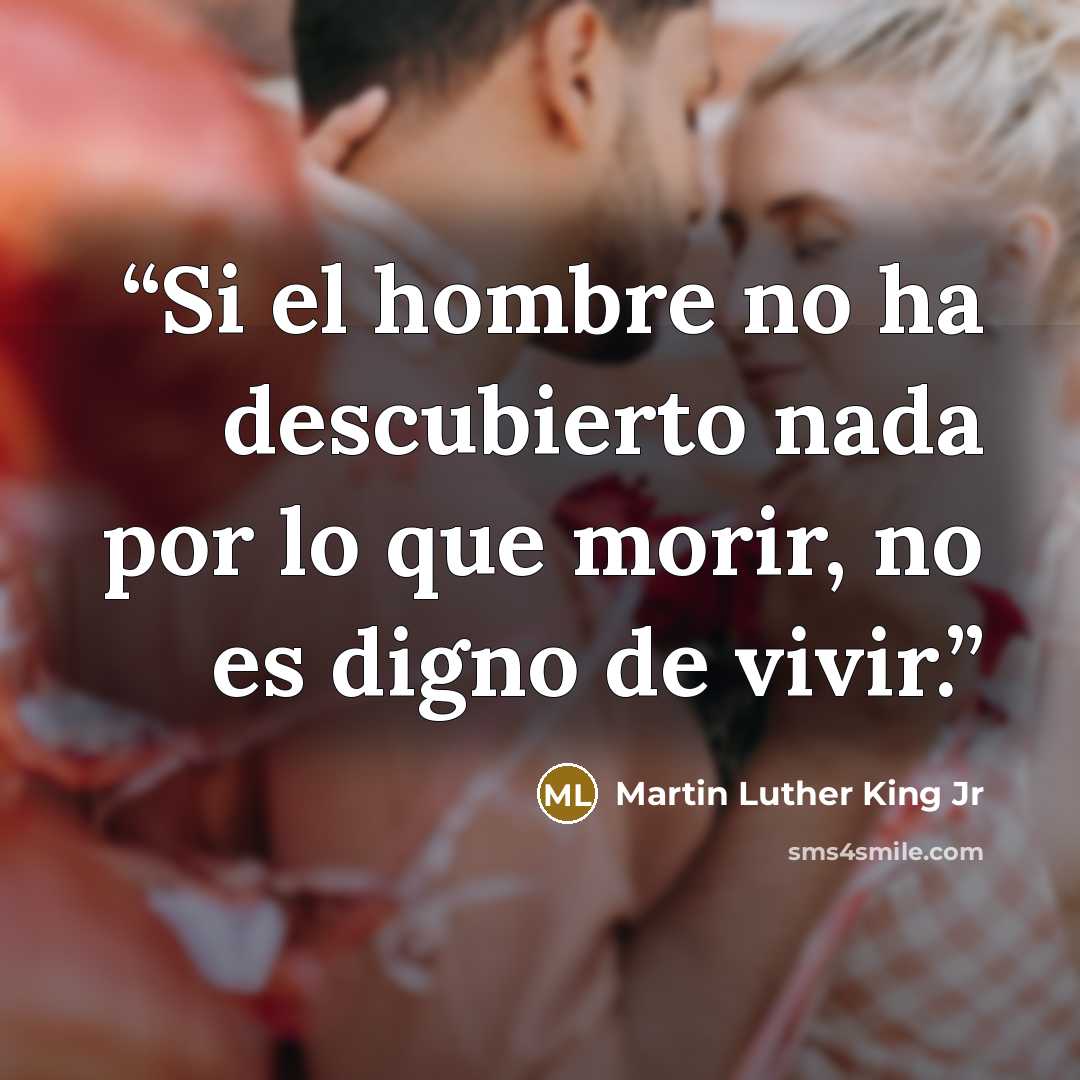 “Si el hombre no ha descubierto nada por lo que morir, no es digno de vivir.” quote by Martin Luther King Jr