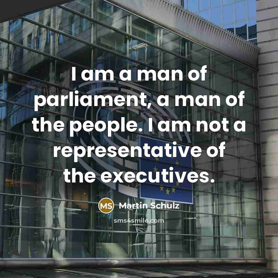 “I am a man of parliament, a man of the…” quote by Martin Schulz