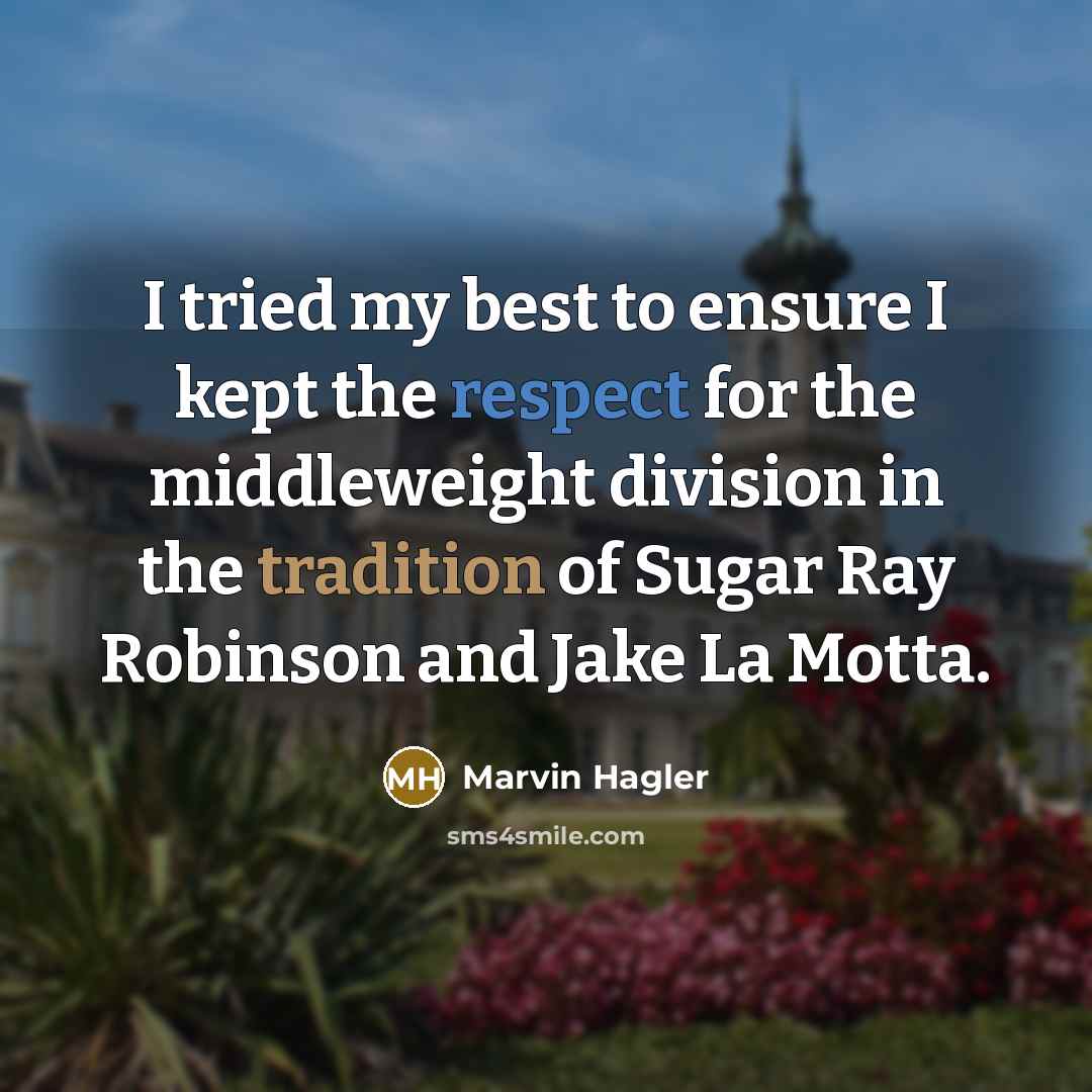 “I tried my best to ensure I kept the respect…” quote by Marvin Hagler