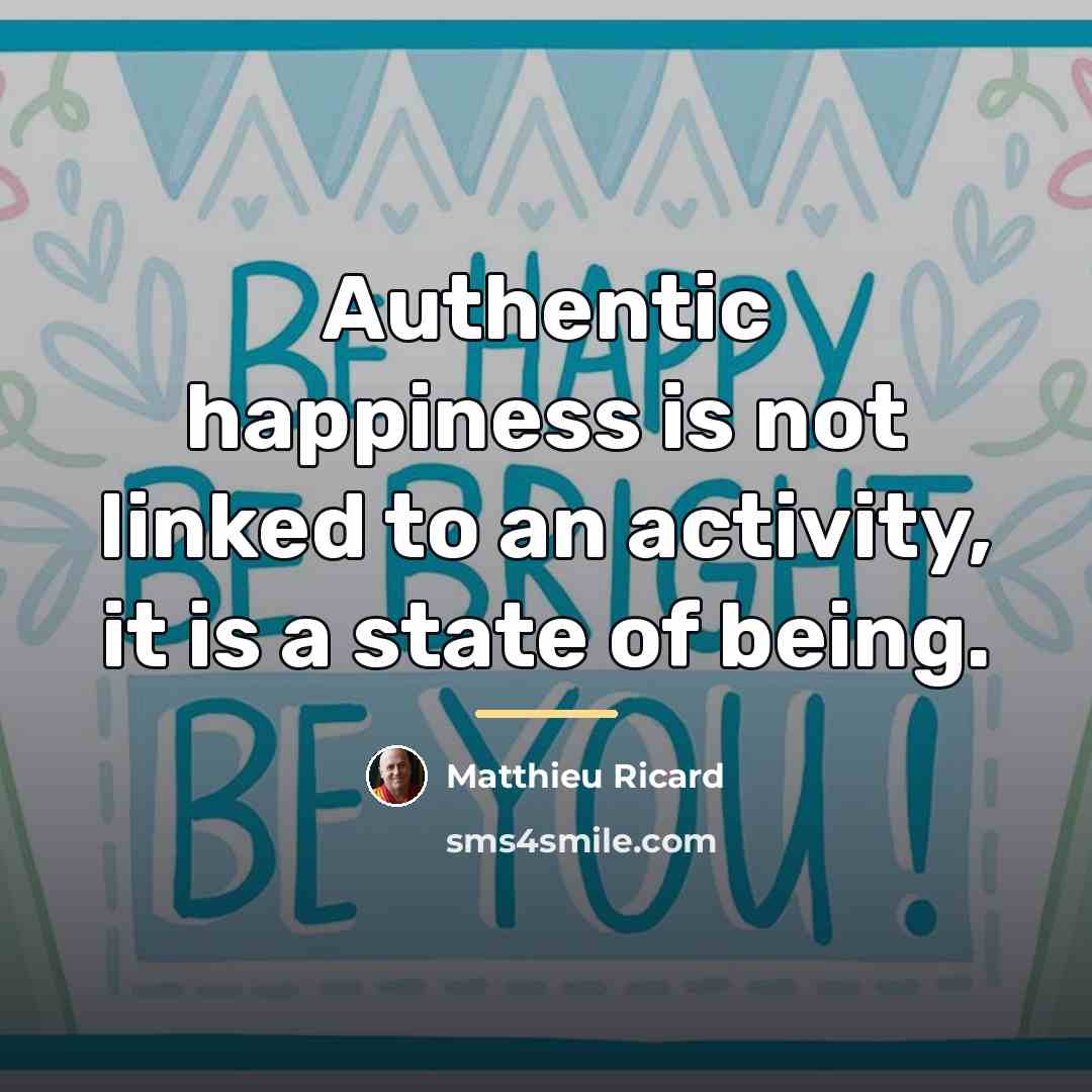 “Authentic happiness is not linked to an activity, it is…” quote by Matthieu Ricard