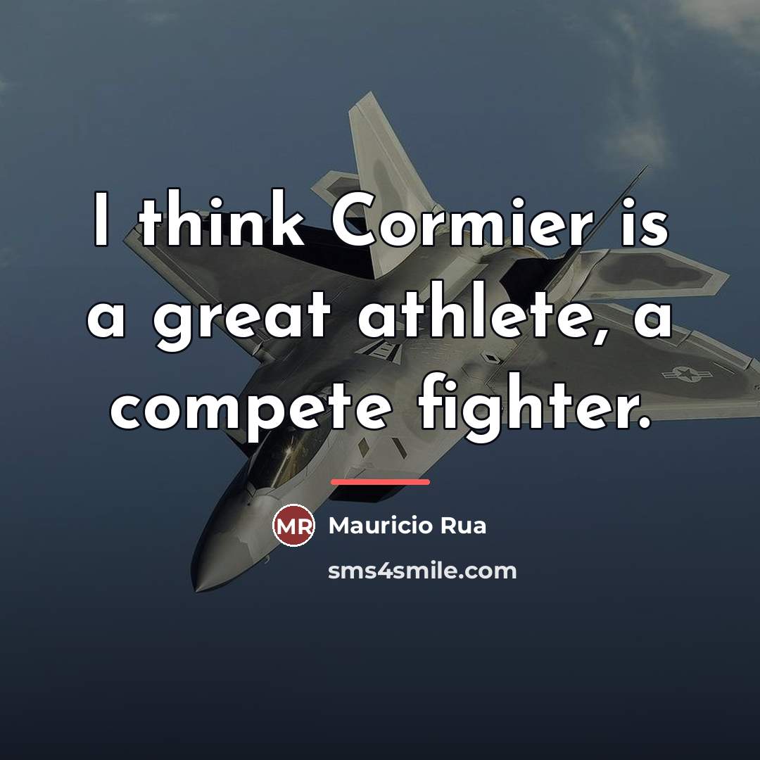 “I think Cormier is a great athlete, a compete fighter.…” quote by Mauricio Rua