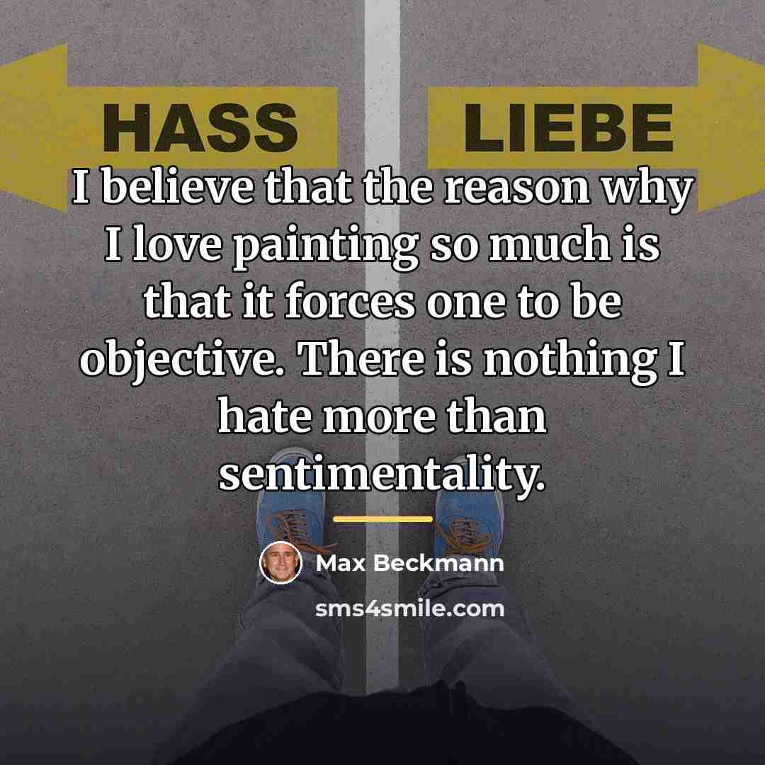 “I believe that the reason why I love painting so…” quote by Max Beckmann