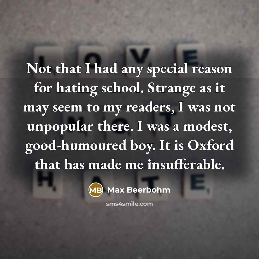“Not that I had any special reason for hating school.…” quote by Max Beerbohm