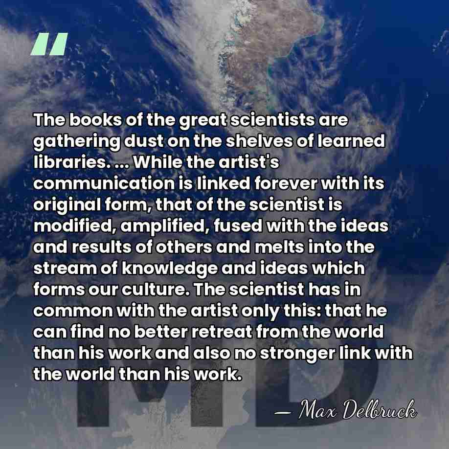 The books of the great scientists are gathering dust on the shelves&hellip; - Max Delbruck