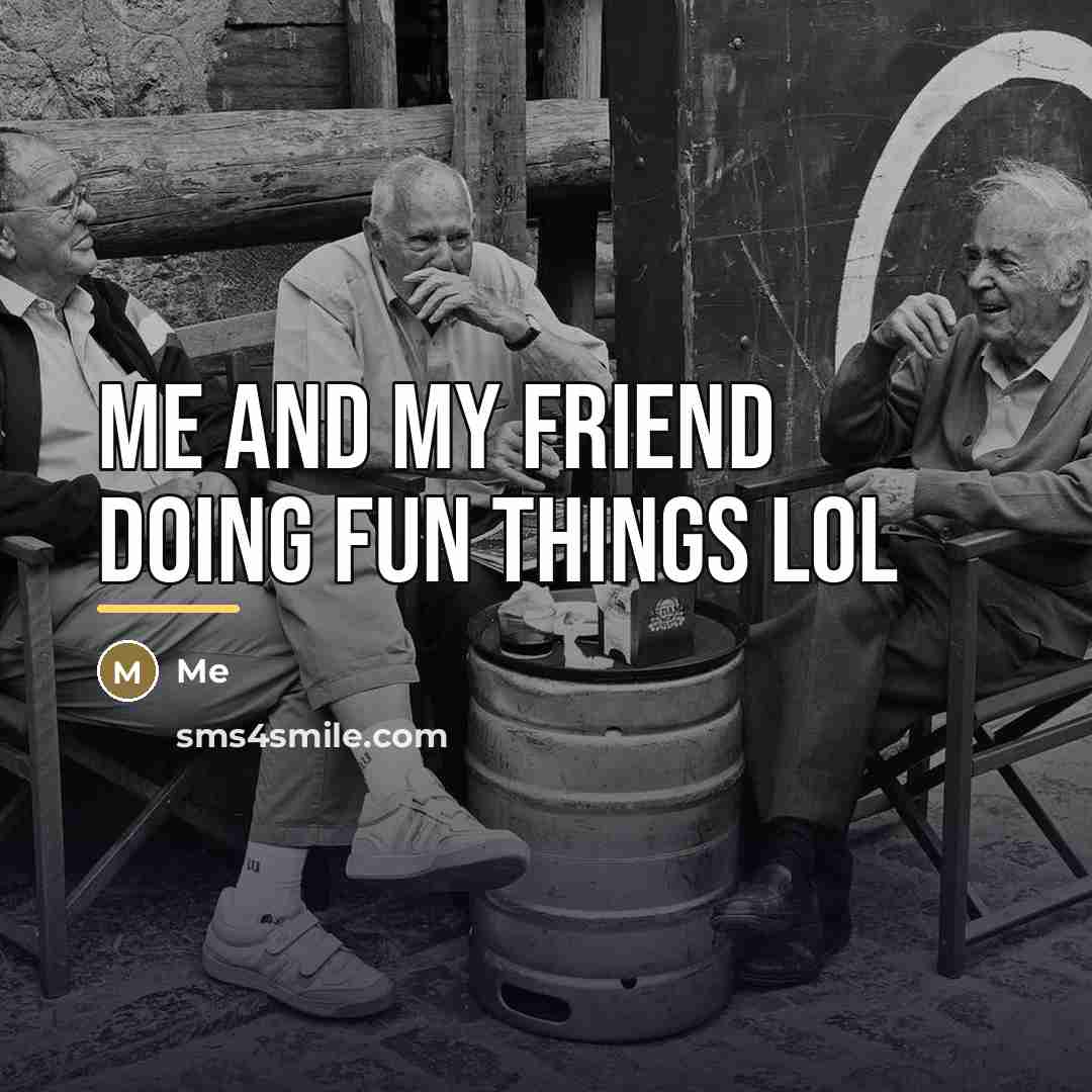 “Me and my friend doing fun things lol…” quote by Me
