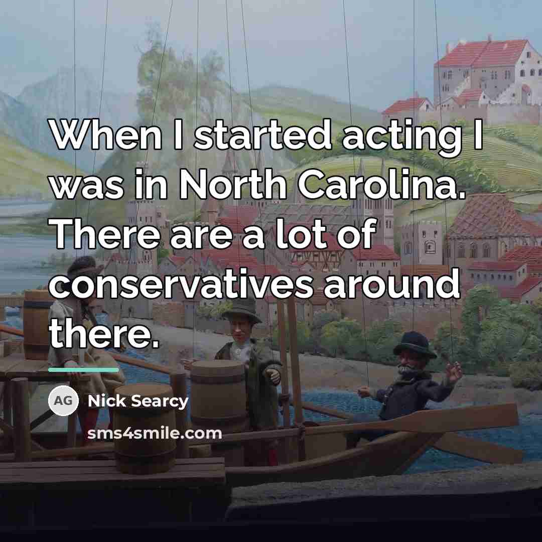 “When I started acting I was in North Carolina. There…” quote by Nick Searcy