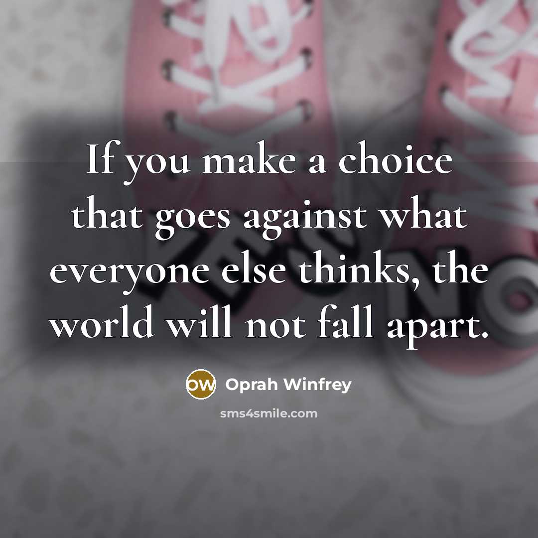 “If you make a choice that goes against what everyone…” quote by Oprah Winfrey