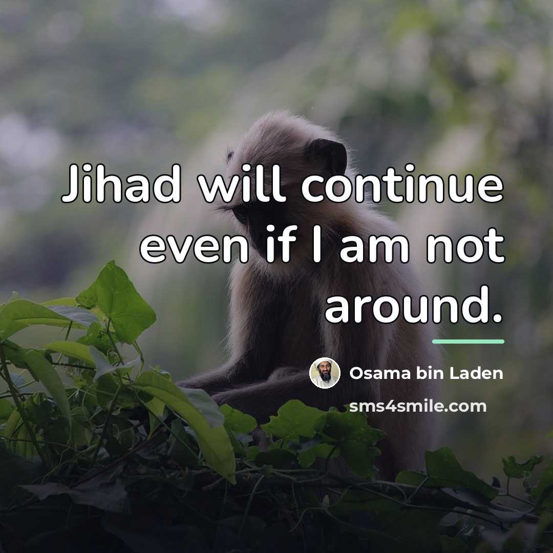 “Jihad will continue even if I am not around.…” quote by Osama bin Laden