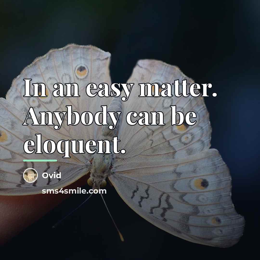 “In an easy matter. Anybody can be eloquent.…” quote by Ovid
