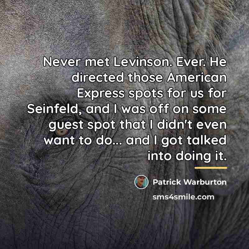 “Never met Levinson. Ever. He directed those American Express spots…” quote by Patrick Warburton