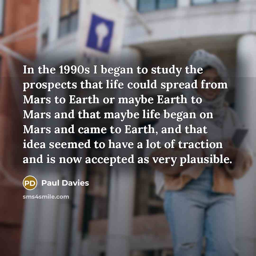 “In the 1990s I began to study the prospects that…” quote by Paul Davies