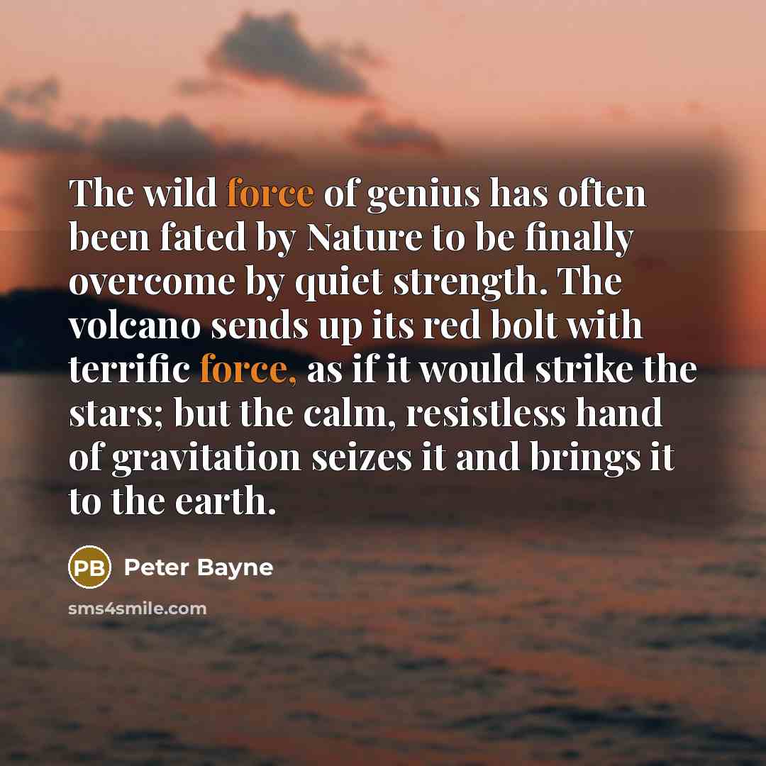“The wild force of genius has often been fated by…” quote by Peter Bayne