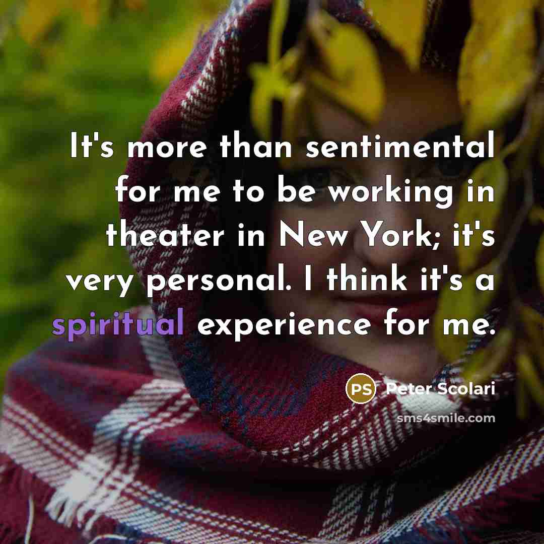 “It's more than sentimental for me to be working in…” quote by Peter Scolari