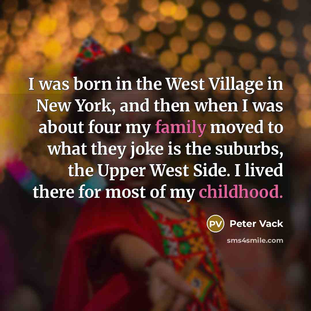 “I was born in the West Village in New York,…” quote by Peter Vack