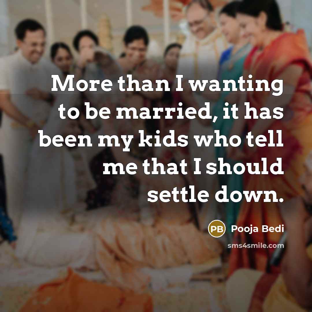 “More than I wanting to be married, it has been…” quote by Pooja Bedi