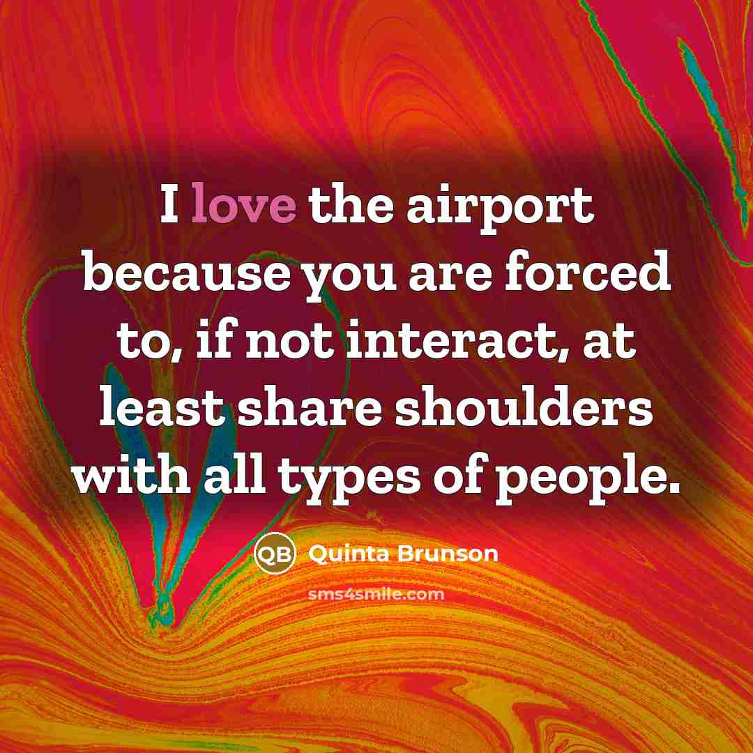 “I love the airport because you are forced to, if…” quote by Quinta Brunson
