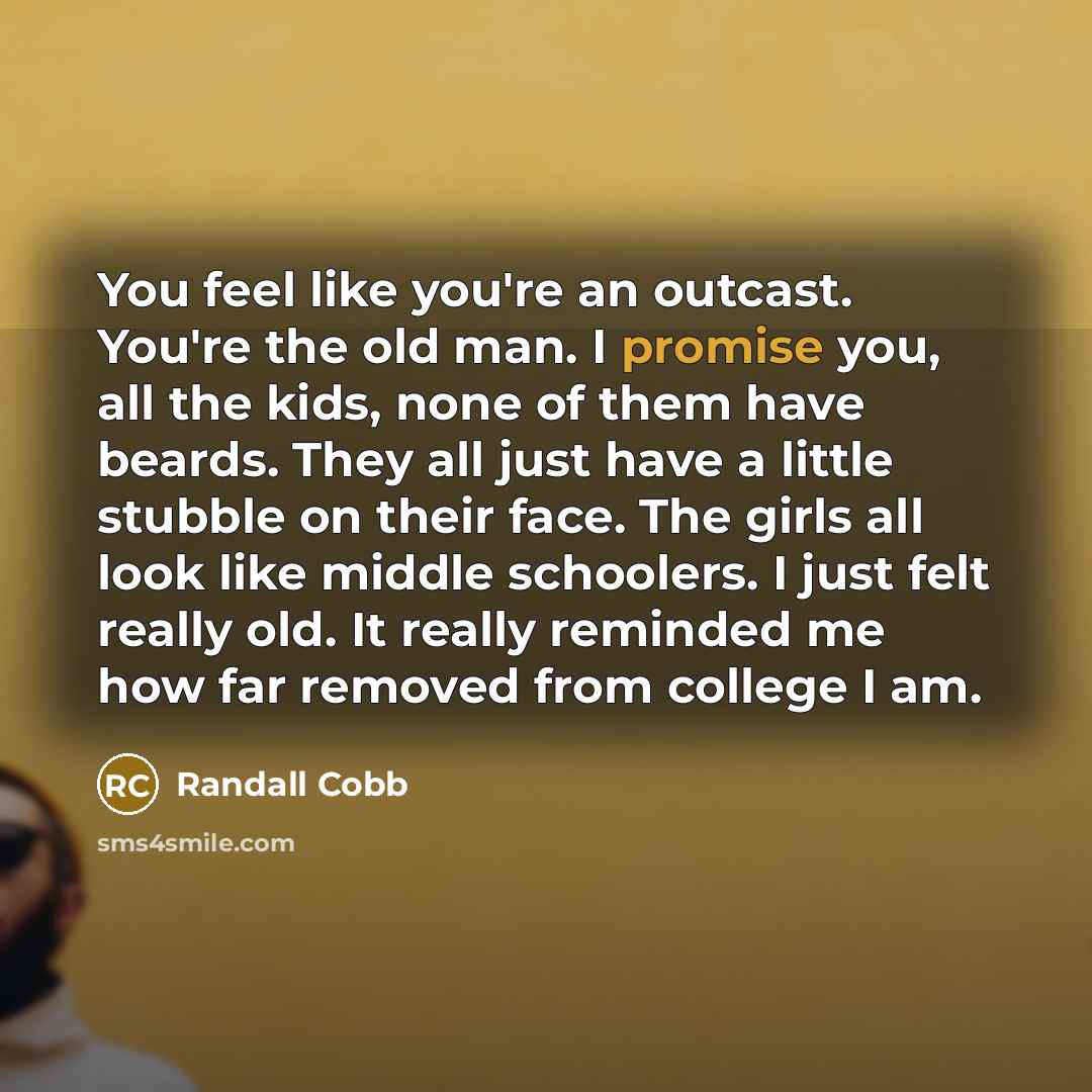 “You feel like you're an outcast. You're the old man.…” quote by Randall Cobb