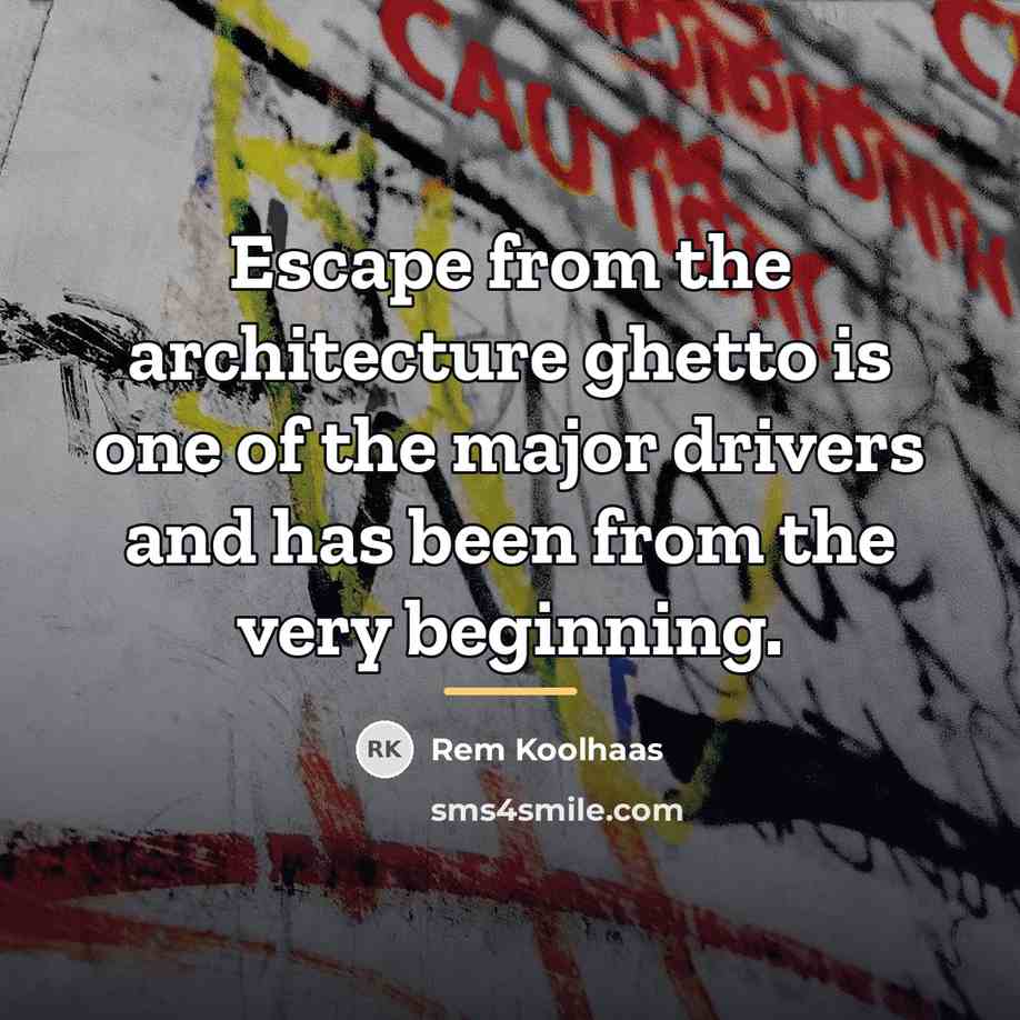 “Escape from the architecture ghetto is one of the major…” quote by Rem Koolhaas