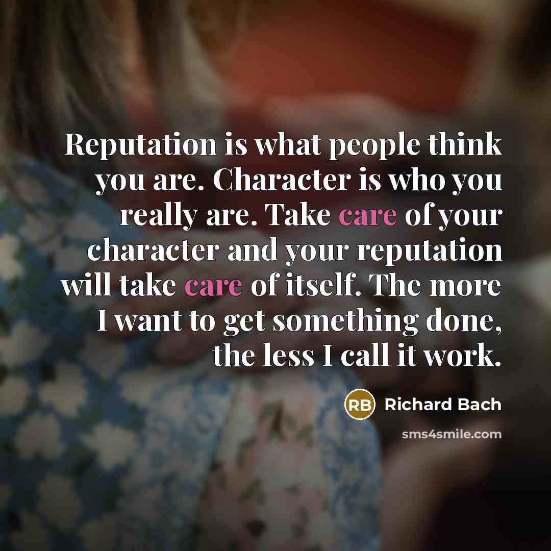 “Reputation is what people think you are. Character is who…” quote by Richard Bach