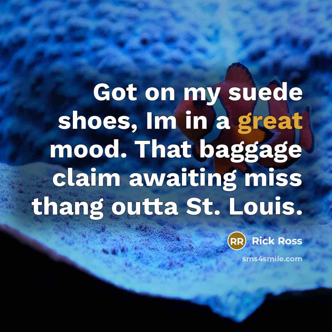 “Got on my suede shoes, Im in a great mood.…” quote by Rick Ross